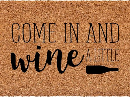 Come In and Wine a Little  Coir Mat - 17  x 29  For Sale